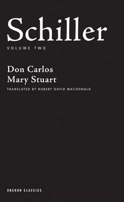 Schiller: Volume Two: Don Carlos, Mary Stuart by Friedrich Schiller