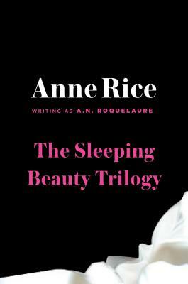 The Sleeping Beauty Trilogy Box Set: The Claiming of Sleeping Beauty; Beauty's Punishment; Beauty's Release by A. N. Roquelaure
