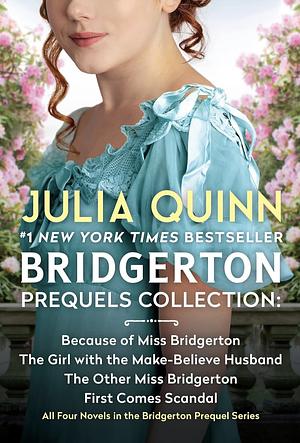 Bridgerton Prequels Collection: Because of Miss Bridgerton, The Girl with the Make-Believe Husband, The Other Miss Bridgerton, First Comes Scandal by Julia Quinn