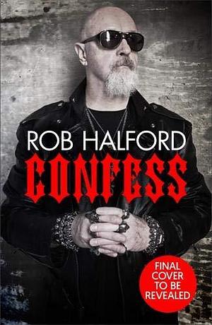 Confess: The year's most touching and revelatory rock autobiography' Telegraph's Best Music Books of 2020 by Rob Halford, Rob Halford