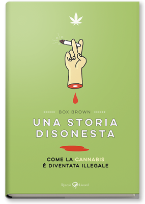 Una storia disonesta: Come la cannabis è diventata illegale by Box Brown