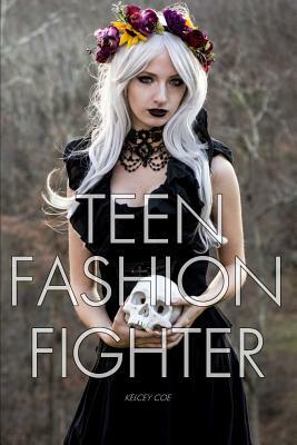 Teen Fashion Fighter by Kelcey Coe