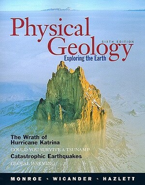 Physical Geology: Exploring the Earth by Richard Hazlett, Reed Wicander, James S. Monroe
