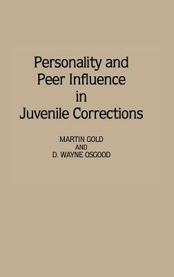 Personality and Peer Influence in Juvenile Corrections by Martin Gold, D. Wayne Osgood