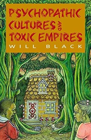 Psychopathic Cultures and Toxic Empires by Will Black