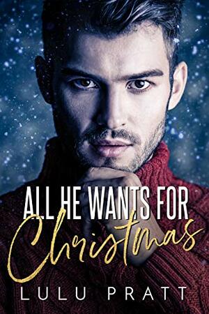 All He Wants For Christmas by Victoria King, Lulu Pratt