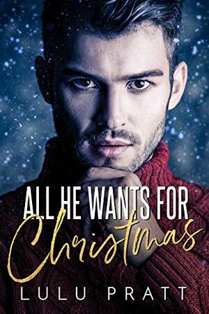 All He Wants For Christmas by Lulu Pratt, Victoria King