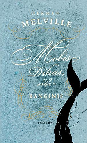 Mobis Dikas, arba Banginis by Herman Melville