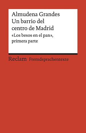 Un barrio del centro de Madrid: "Los besos en el pan", primera parte by Almudena Grandes