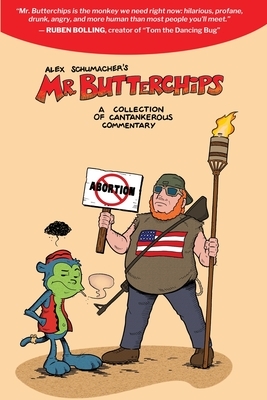 Mr Butterchips - A Collection of Cantankerous Commentary by Alex Schumacher
