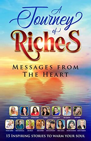 Messages From the Heart: A Journey of Riches by Colleen Sabol-Olitsky, Christina Potter, Lanelle Martin, John Spender, Annette Korolenko, Joanne Singleton, A Journey Of Riches, David Dubroeucq, Belen Lowery, Ronda Coallier, Jeanne Dockins, Julie Blouin, AJ Myers, Kylie de Mole, Debi Beebe, and Janet M. Ver Fine Richard M. Fine