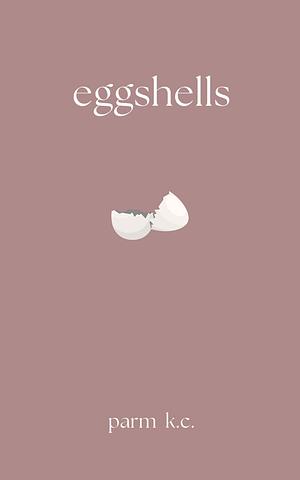 eggshells by Parm K.C.