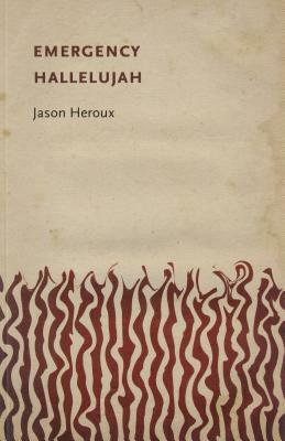 Emergency Hallelujah by Jason Heroux