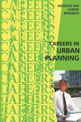 Careers in Urban Planning by Institute for Career Research