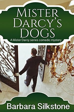 Mister Darcy's Dogs by Barbara Silkstone