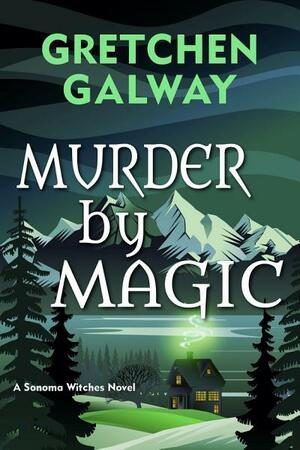 Murder by Magic by Gretchen Galway