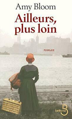 Ailleurs, plus loin by Amy Bloom