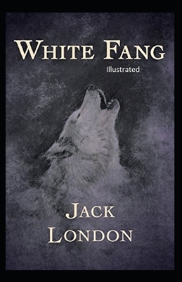 White Fang Illustrated by Jack London