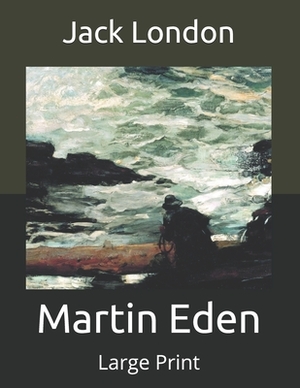 Martin Eden: Large Print by Jack London