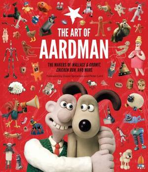 The Art of Aardman: The Makers of Wallace & Gromit, Chicken Run, and More (Wallace and Gromit Book, Claymation Books, Books for Movie Love by 