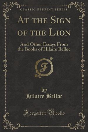 At The Sign Of The Lion And Other Essays by Hilaire Belloc, Thomas Bird Mosher
