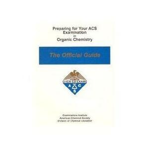 Preparing for Your ACS Examination in Organic Chemistry , The Official guide by American Chemical Society