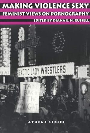 Making Violence Sexy: Feminist Views on Pornography by Ayala M. Pines, Susan Wilhem, Robert Brannon, Catharine A. MacKinnon, Karen Trocki, Gloria Steinem, Jas, Diana E.H. Russell, Alice Mayall, Katherine Brady, Steven Hill, John Stoltenberg, Bebe Moore Campbell, Patricia Hill Collins, Tara Baxter, Mimi H. Silbert, Van F. White, Evelina Giobbe, Charlene Y. Senn, Nikki Craft, Sharon O'Connell, Andrea Dworkin, Martin DuFresne