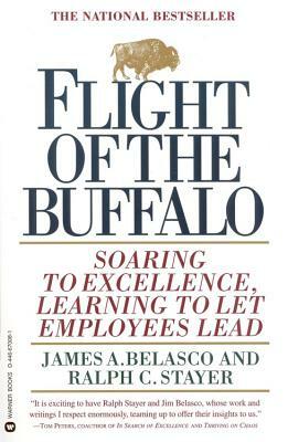 Flight of the Buffalo: Soaring to Excellence, Learning to Let Employees Lead by James A. Belasco, Ralph C. Stayer