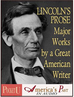 Lincoln's Prose: Major Works Of A Great American Writer by Abraham Lincoln