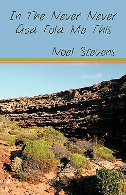 In the Never Never God Told Me This by Noel Stevens