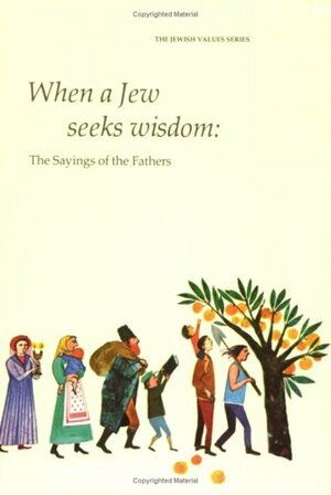 When a Jew seeks wisdom : the sayings of the Fathers by Seymour Rossel