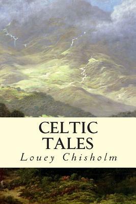 Celtic Tales by Louey Chisholm