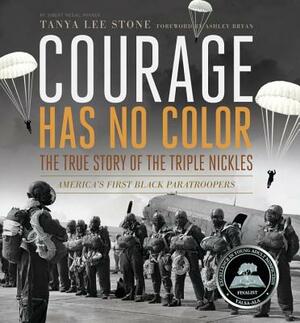 Courage Has No Color: The True Story of the Triple Nickles: America's First Black Paratroopers by Tanya Lee Stone