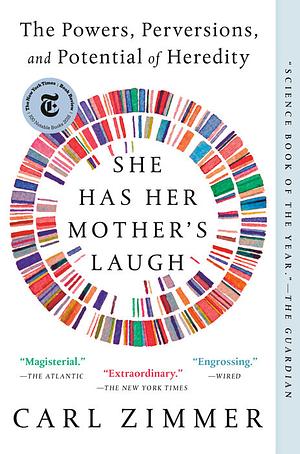 She Has Her Mother's Laugh: The Powers, Perversions, and Potential of Heredity by Carl Zimmer