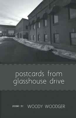 Postcards from Glasshouse Drive by Woody Woodger