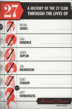 27: A History of the 27 Club Through the Lives of Brian Jones, Jimi Hendrix, Janis Joplin, Jim Morrison, Kurt Cobain, and by Howard Sounes