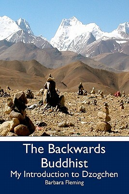 The Backwards Buddhist: My Introduction to Dzogchen by Barbara Fleming