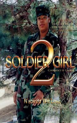 Soldier Girl 2: Conspiracy and Control by N'Spired Wit'love