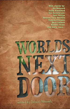 Worlds Next Door by Aidan Doyle, Jen Banyard, Martin Livings, Matthew Chrulew, Kaaron Warren, Dirk Flinthart, Leith Daniel, Thoraiya Dyer, Edwina Harvey, Paul Collins, Michael Pryor, Pamela Freeman, Launz Burch, Rowena Cory Daniells, Geoffrey Hugh Miller, Jenny Blackford, R.J. Astruc, Sue Bursztynski, Jo Anderton, Tansy Rayner Roberts, Bren MacDibble, Dave Luckett, Angela Rega, Angela Slatter, Tehani Croft Wessely, Kaia Landelius, Felicity Dowker