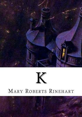 K by Mary Roberts Rinehart