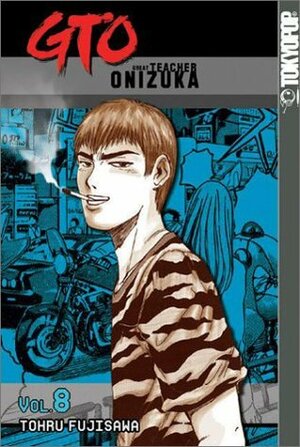GTO: Great Teacher Onizuka, Vol. 8 by Tōru Fujisawa