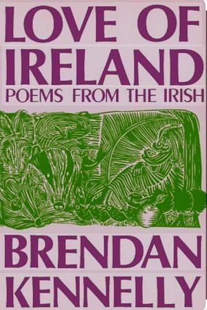 Love of Ireland: Poems from the Irish by Brendan Kennelly