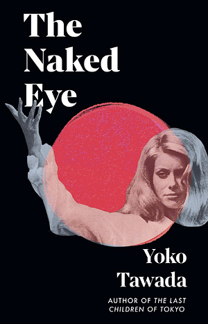 The Naked Eye by Yōko Tawada