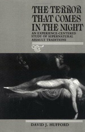 The Terror That Comes in the Night: An Experience-Centered Study of Supernatural Assault Traditions: Experience-centred Study of Supernatural Assault ... of The American Folklore Society) by David J. Hufford