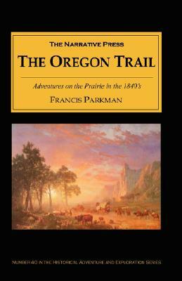 The Oregon Trail: Adventures on the Prairie in the 1840's by Francis Parkman