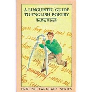 A Linguistic Guide to English Poetry by Geoffrey N. Leech