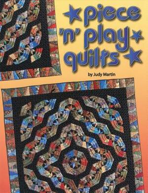 Piece 'n' Play Quilts by Judy Martin