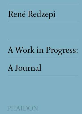 A Work in Progress: A Journal by René Redzepi