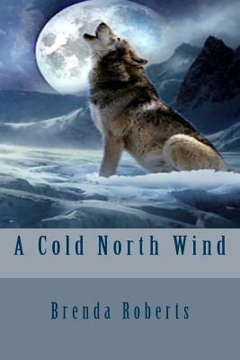A Cold North Wind by Brenda Roberts