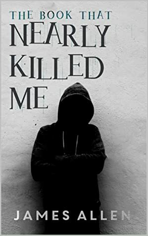 The Book That Nearly Killed Me by James Allen